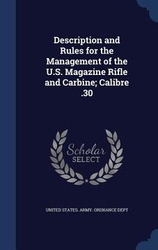 portada Description and Rules for the Management of the U.S. Magazine Rifle and Carbine; Calibre .30 (en Inglés)