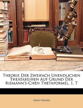 portada Theorie Der Zweifach Unendlichen Theatareihen Auf Grund Der Riemann's-Chen Thetaformel. 1. T (en Alemán)