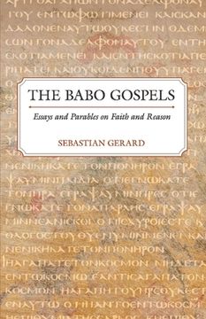 portada The Babo Gospels: Essays and Parables on Faith and Reason Volume 1 (en Inglés)