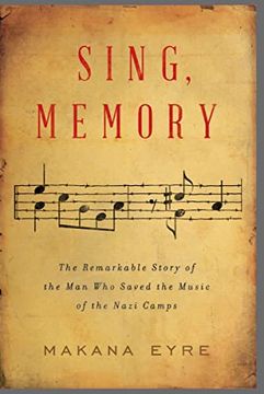 portada Sing, Memory: The Remarkable Story of the man who Saved the Music of the Nazi Camps (en Inglés)