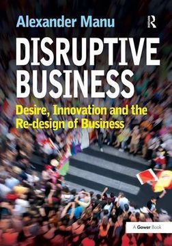 portada Disruptive Business: Desire, Innovation and the Re-Design of Business (en Inglés)