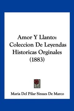 portada Amor y Llanto: Coleccion de Leyendas Historicas Orginales (1883)