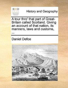 portada a tour thro' that part of great-britain called scotland. giving an account of that nation, its manners, laws and customs, ...
