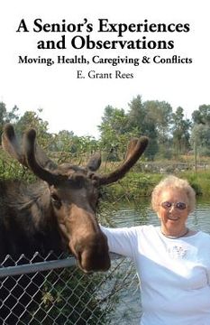 portada A Senior's Experiences and Observations: Moving, Health, Caregiving & Conflicts (en Inglés)