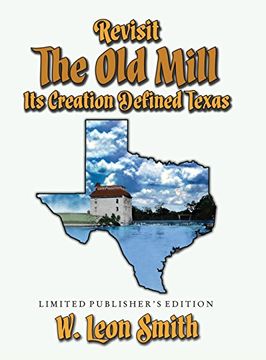 portada Revisit The Old Mill: Its Creation Defined Texas - Limited Publisher's Edition