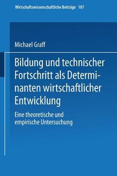 portada bildung und technischer fortschritt als determinanten wirtschaftlicher entwicklung: eine theoretische und empirische untersuchung (in German)