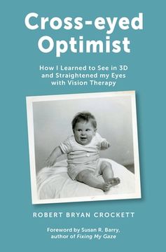 portada Cross-eyed Optimist: How I Learned to See in 3D and Straightened my Eyes with Vision Therapy (in English)