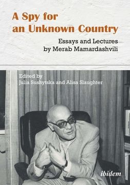 portada A spy for an Unknown Country: Essays and Lectures by Merab Mamardashvili