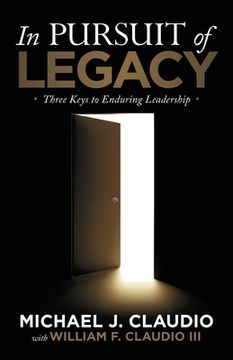 portada In Pursuit of Legacy: Three Keys to Enduring Leadership (in English)