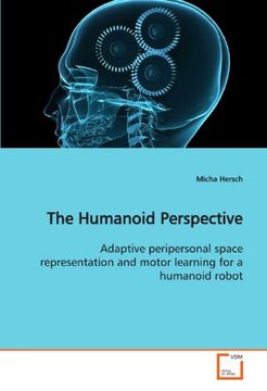 portada The Humanoid Perspective: Adaptive peripersonal space representation and motor learning for a humanoid robot