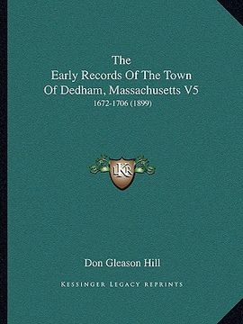 portada the early records of the town of dedham, massachusetts v5: 1672-1706 (1899)