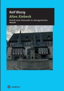 portada Altes Einbeck: Porträt einer Kleinstadt im demografischen Wandel (en Alemán)