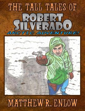 portada The Tall Tales of Robert Silverado: Arctic Adventure (en Inglés)