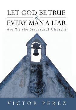 portada Let God Be True and Every Man a Liar: Are We the Structural Church?