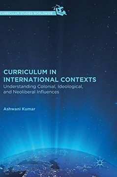 portada Curriculum in International Contexts: Understanding Colonial, Ideological, and Neoliberal Influences (Curriculum Studies Worldwide) (in English)