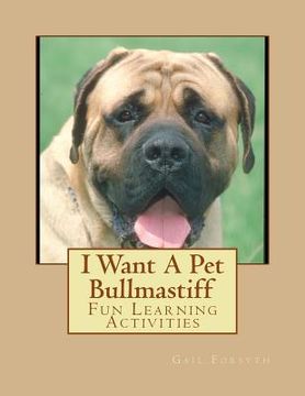 portada I Want A Pet Bullmastiff: Fun Learning Activities (in English)