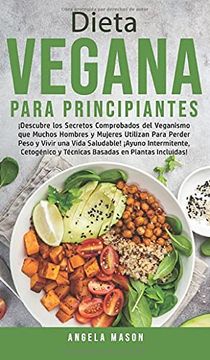 portada Dieta Vegana Para Principiantes:  Descubre los Secretos Comprobados del Veganismo que Muchos Hombres y Mujeres Utilizan Para Perder Peso y Vivir una.   Y Técnicas Basadas en Plantas Incluidas!