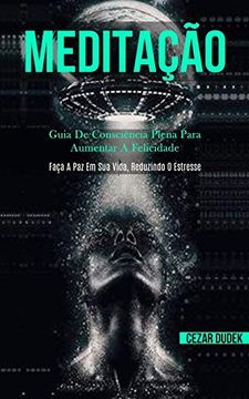 portada Meditação: Guia de Consciência Plena Para Aumentar a Felicidade (Faça a paz em sua Vida, Reduzindo o Estresse) (en Portugués)