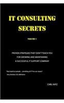portada IT Consulting Secrets: Proven Strategies They Don't Teach You For Growing and Maintaining a Successful IT Support Company