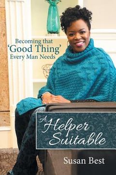 portada A Helper Suitable: Becoming That 'Good Thing' Every Man Needs 