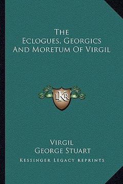 portada the eclogues, georgics and moretum of virgil (en Inglés)