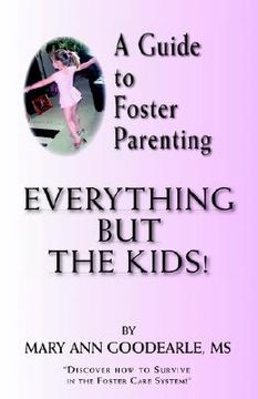 portada a guide to foster parenting: everything but the kids! (en Inglés)