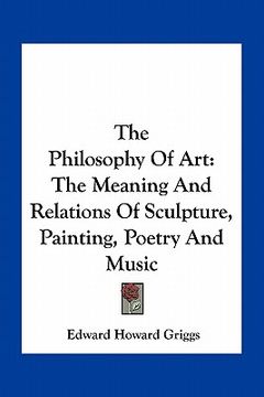 portada the philosophy of art: the meaning and relations of sculpture, painting, poetry and music (in English)