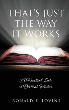 portada That's Just the Way It Works: A Practical Look at Biblical Wisdom (en Inglés)