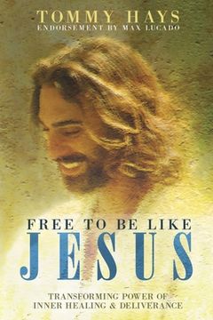 portada Free To Be Like Jesus - Transforming Power of Inner Healing & Deliverance (en Inglés)