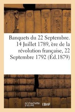 portada Banquets Du 22 Septembre. 14 Juillet 1789, Ère de la Révolution Française, 22 Septembre 1792 (en Francés)