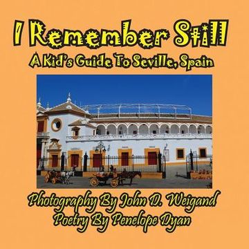 portada I Remember Still, A Kid's Guide To Seville, Spain (en Inglés)