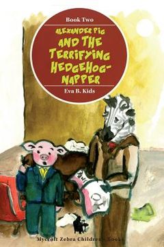 portada Alexander Pig and the Terrifying Hedgehog-napper (en Inglés)