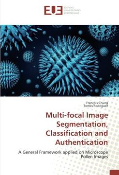 portada Multi-focal Image Segmentation, Classification and Authentication: A General Framework applied on Microscope Pollen Images