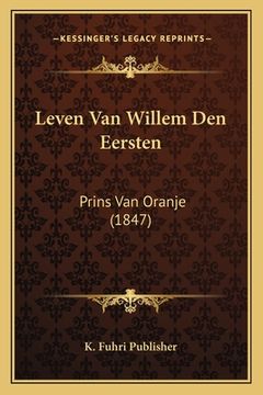 portada Leven Van Willem Den Eersten: Prins Van Oranje (1847)