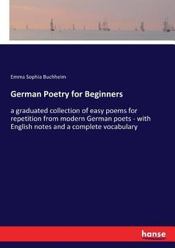 portada German Poetry for Beginners: a graduated collection of easy poems for repetition from modern German poets - with English notes and a complete vocab (en Inglés)