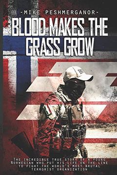 portada Blood Makes the Grass Grow: A Norwegian Volunteer'S war Against the Islamic State (in English)