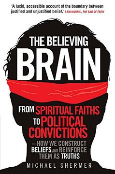 portada the believing brain: from spiritual faiths to political convictions - how we construct beliefs and reinforce them as truths. michael sherme (in English)