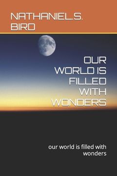 portada Our World Is Filled with Wonders: our world is filled with wonders (en Inglés)