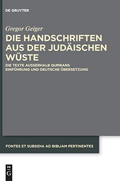 portada Die Handschriften aus der Judäischen Wüste: Die Texte Außerhalb Qumrans Einführung und Deutsche Übersetzung (Fontes et Subsidia ad Bibliam Pertinentes) (en Alemán)