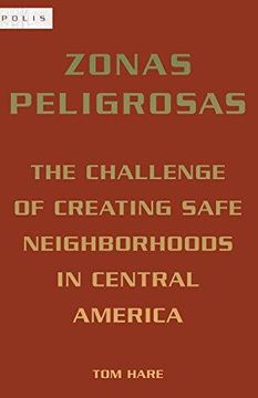 portada Zonas Peligrosas: The Challenge of Creating Safe Neighborhoods in Central America (Polis) (en Inglés)