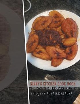 portada Nikky'S Kitchen Cook Book: A Collection of Simple Nigerian Dishes Recipes (en Inglés)