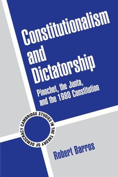 portada Constitutionalism and Dictatorship Paperback: Pinochet, the Junta, and the 1980 Constitution (Cambridge Studies in the Theory of Democracy) (en Inglés)