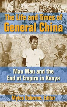 portada The Life and Times of General China: Mau mau and the end of Empire in Kenya (en Inglés)