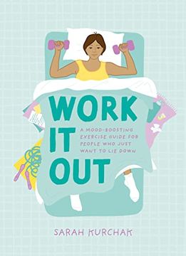 portada Work it Out: A Mood-Boosting Exercise Guide for People who Just Want to lie Down (in English)