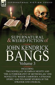 portada the collected supernatural and weird fiction of john kendrick bangs: volume 3-including two novellas 'olympian nights' and 'the autobiography of methu (en Inglés)