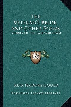 portada the veteran's bride, and other poems: stories of the late war (1893)
