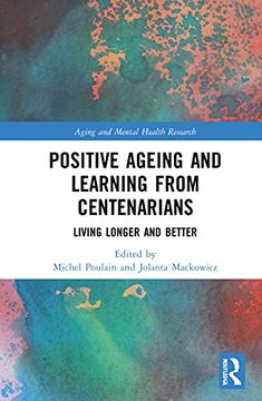 portada Positive Ageing and Learning From Centenarians: Living Longer and Better (Aging and Mental Health Research) (in English)