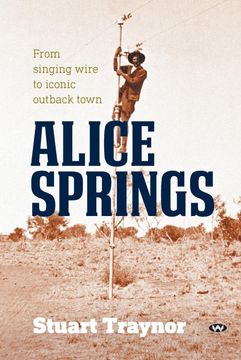 portada Alice Springs: From Singing Wire to Iconic Outback Town (en Inglés)