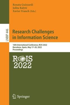 portada Research Challenges in Information Science: 16th International Conference, Rcis 2022, Barcelona, Spain, May 17-20, 2022, Proceedings (en Inglés)