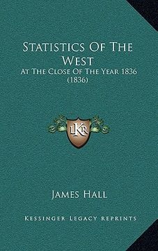 portada statistics of the west: at the close of the year 1836 (1836) (en Inglés)
